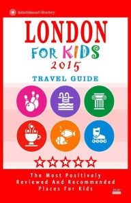 Title: London For Kids (Travel Guide 2015): Places for Kids to Visit in London (Kids Activities & Entertainment 2015)., Author: Paula C Hackney