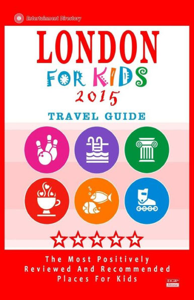 London For Kids (Travel Guide 2015): Places for Kids to Visit in London (Kids Activities & Entertainment 2015).