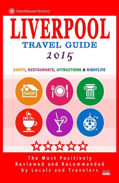 Liverpool Travel Guide 2015: Shops, Restaurants, Attractions and Nightlife in Liverpool, England (City Travel Guide 2015)