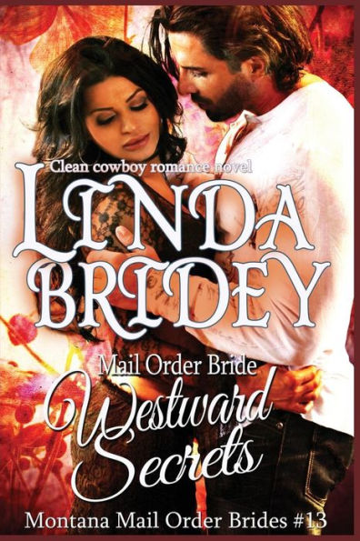 Mail Order Bride - Westward Secrets: A Clean Cowboy Romance Novel