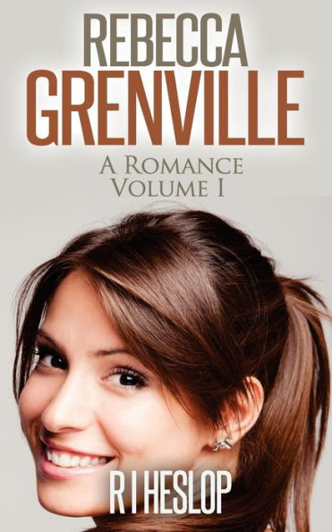 Rebecca Grenville: A Romance Volume I