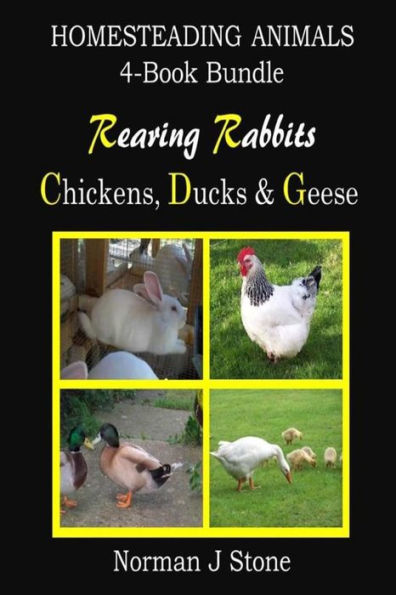 Homesteading Animals 4-Book Bundle: Rearing Rabbits, Chickens, Ducks & Geese: A Comprehensive Introduction To Raising Popular Farmyard