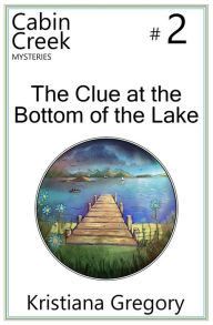 Title: The Clue at the Bottom of the Lake, Author: Kristiana Gregory