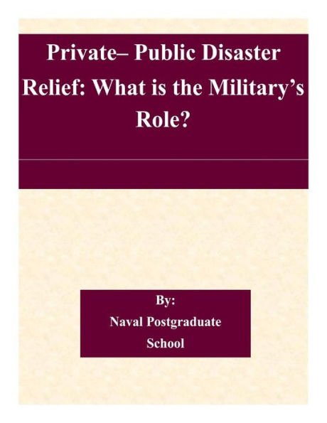Private- Public Disaster Relief: What is the Military's Role?