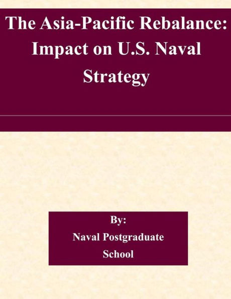 The Asia-Pacific Rebalance: Impact on U.S. Naval Strategy