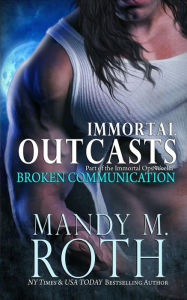 Title: Broken Communication (Immortal Outcasts), Author: Mandy M. Roth