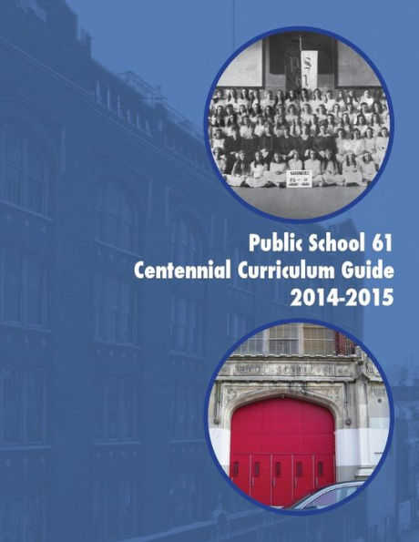 Public School 61 Centennial Curriculum Guide 2014-2015: 101 Years and Counting