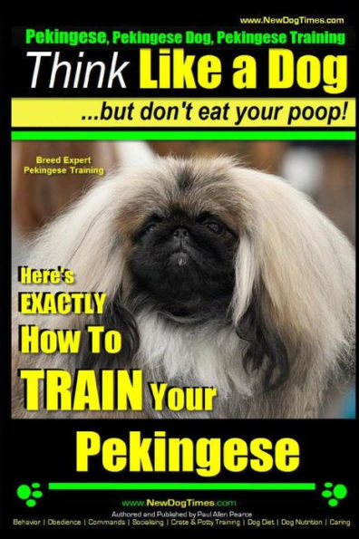 Pekingese,Pekingese Dog, Pekingese Training Think Like a Dog ~ But Don't Eat Your Poop! Breed Expert Pekingese Training : Here's EXACTLY How To TRAIN Your Pekingese