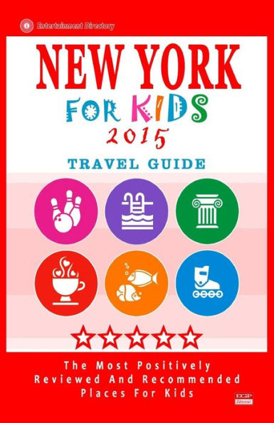 New York For Kids 2015: Places for Kids to Visit in New York (Kids Activities & Entertainment 2015)