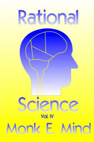 Title: Rational Science Vol. IV, Author: Monk E Mind