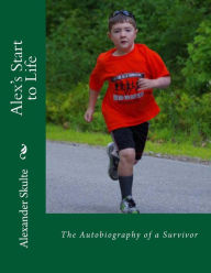 Alex's Start to Life: The Autobiography of a Survivor