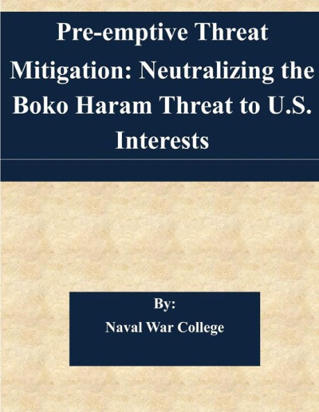 Pre-emptive Threat Mitigation: Neutralizing the Boko Haram Threat to U.S. Interests