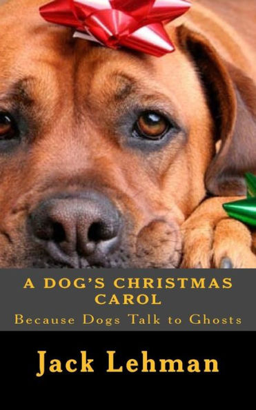 A Dog's Christmas Carol: Because dogs can see and talk to ghosts,