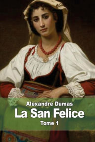 Title: La San Felice: Tome 1, Author: Alexandre Dumas