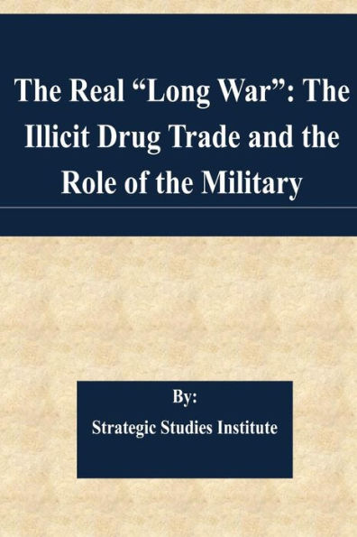 The Real "Long War": The Illicit Drug Trade and the Role of the Military