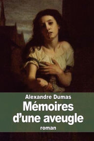 Title: Mï¿½moires d'une aveugle: Madame du Deffand, Author: Alexandre Dumas