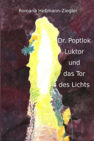 Title: Dr. Poptlok Luktor und das Tor des Lichts, Author: Romana Hemann-Ziegler