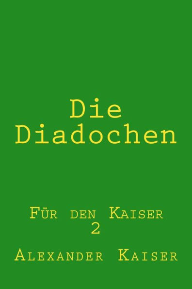 Die Diadochen: Für den Kaiser