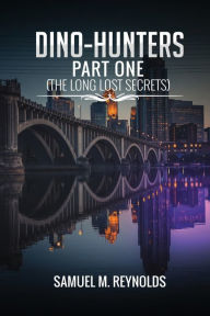 Title: Dino-Hunters Part One, Author: Samuel M. Reynolds