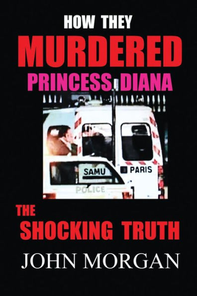 How They Murdered Princess Diana: The Shocking Truth