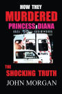 How They Murdered Princess Diana: The Shocking Truth