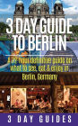 3 Day Guide to Berlin -A 72-hour Definitive Guide on What to See, Eat and Enjoy