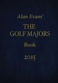 Title: Alun Evans' The Golf Majors Book, 2015, Author: Alun Evans