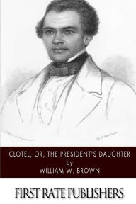Title: Clotel, or, The President's Daughter, Author: William W Brown