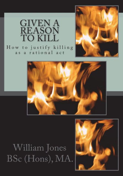 Given A Reason To Kill: How to Justify Killing as a Rational Act