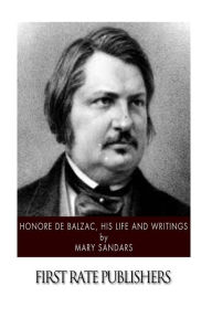 Title: Honore de Balzac, His Life and Writings, Author: Mary Sandars