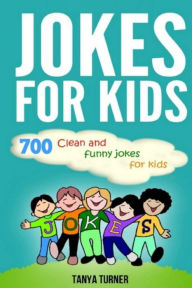 Title: Jokes for Kids: 700 Clean and Funny Jokes for Kids, Author: Tanya Turner