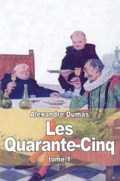 Les Quarante-Cinq: Tome 1