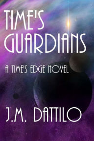 Title: Time's Guardians, Author: J M Dattilo