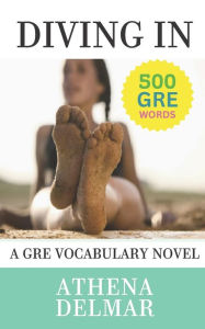 Title: Diving In: A GRE Vocabulary Novel, Author: Athena Delmar