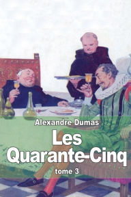 Title: Les Quarante-Cinq: Tome 3, Author: Alexandre Dumas