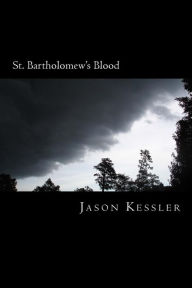 Title: St. Bartholomew's Blood, Author: Jason Kessler