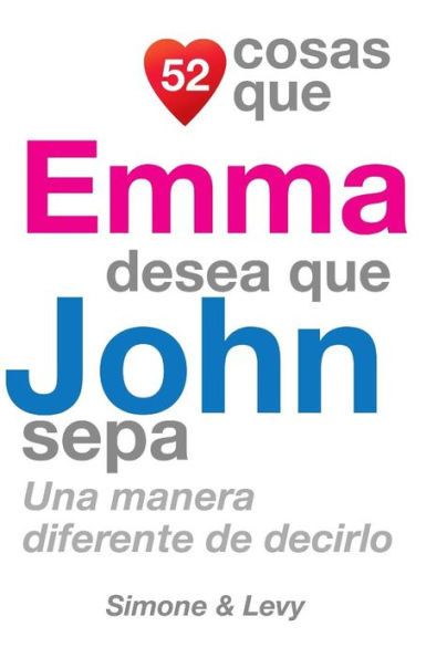 52 Cosas Que Emma Desea Que John Sepa: Una Manera Diferente de Decirlo