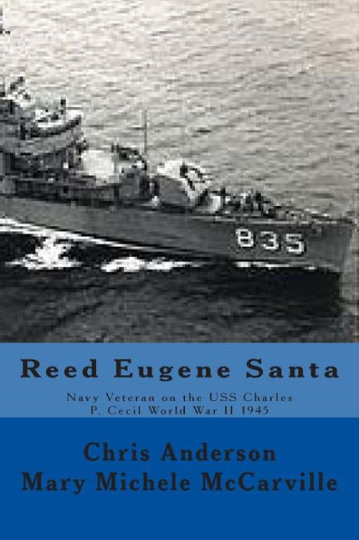 Reed Eugene Santa: Navy Veteran on the USS Charles P. Cecil World War II 1945