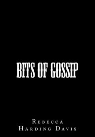 Title: Bits of Gossip, Author: Rebecca Harding Davis