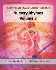 Title: Learn Acoustic Guitar, Classic Fingerstyle: Nursery Rhymes Volume 3, Author: Milan Mitic