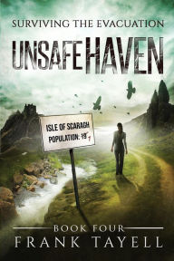 Title: Surviving The Evacuation, Book 4: Unsafe Haven, Author: Frank Tayell