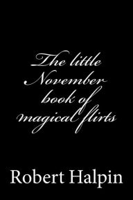 Title: The little November book of magical flirts, Author: Robert Anthony Halpin