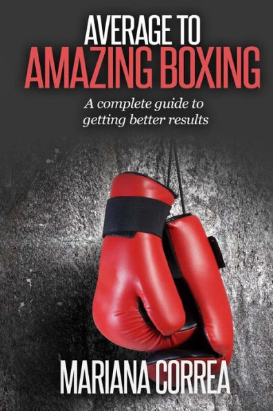 Average To AMAZING Boxing: A complete guide to getting better results