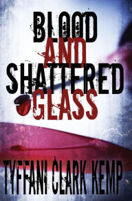 Title: Blood and Shattered Glass, Author: Tyffani Clark Kemp