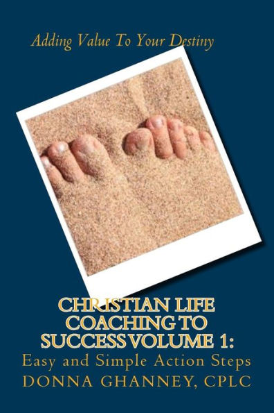 Christian Life Coaching to Success Volume 1: Easy and Simple Action Steps