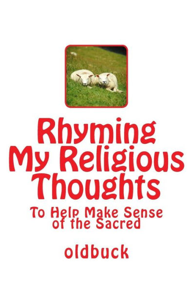 Rhyming My Religious Thoughts: To Help Make Sense of the Sacred