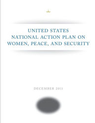 Title: United States National Action Plan on Women, Peace, and Security, Author: Executive Office of the President