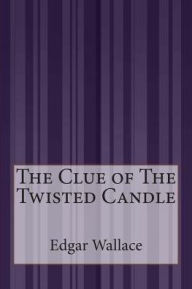 Title: The Clue of The Twisted Candle, Author: Edgar Wallace