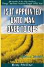 Is It Appointed Unto Man Once To Die?