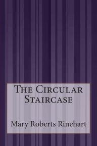 Title: The Circular Staircase, Author: Mary Roberts Rinehart